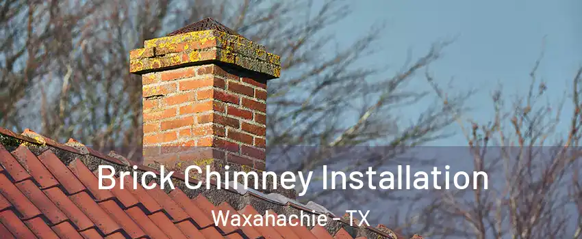  Brick Chimney Installation Waxahachie - TX
