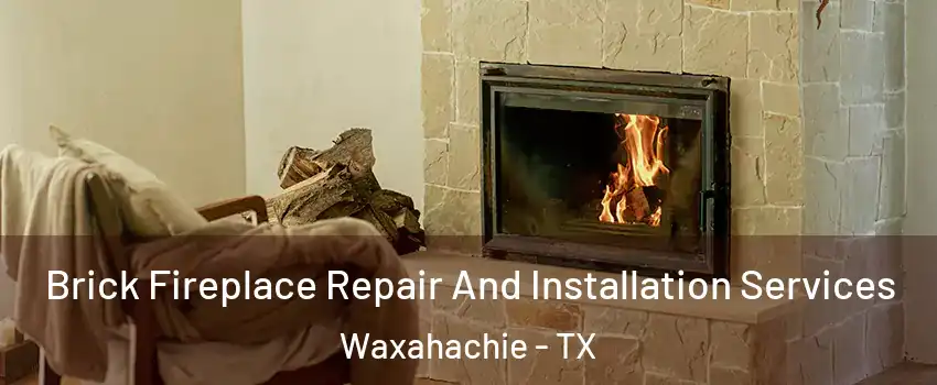  Brick Fireplace Repair And Installation Services Waxahachie - TX