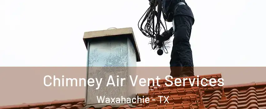 Chimney Air Vent Services Waxahachie - TX
