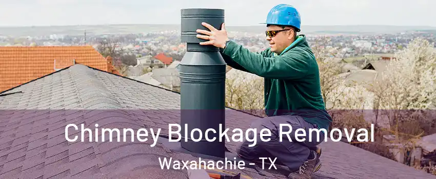  Chimney Blockage Removal Waxahachie - TX