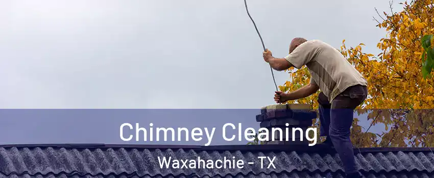  Chimney Cleaning Waxahachie - TX