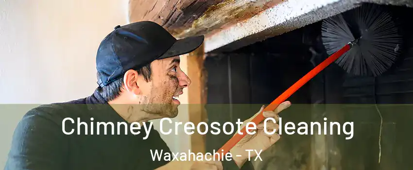  Chimney Creosote Cleaning Waxahachie - TX