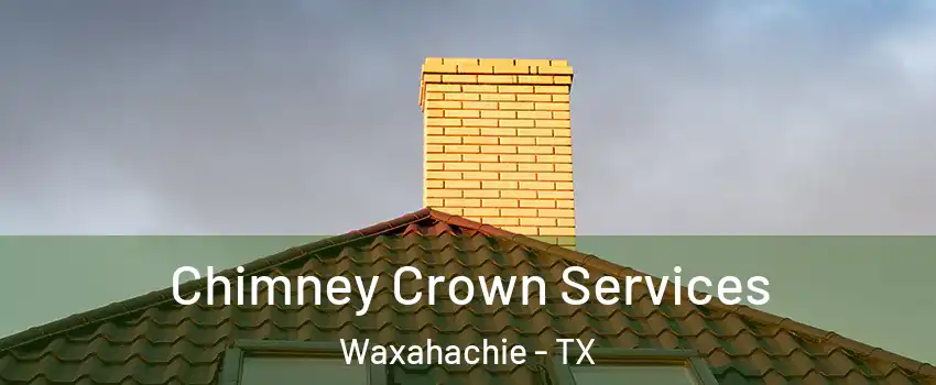 Chimney Crown Services Waxahachie - TX