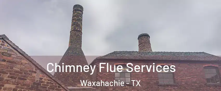  Chimney Flue Services Waxahachie - TX