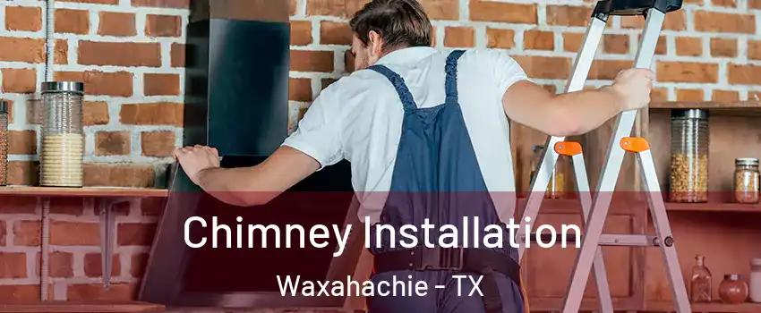  Chimney Installation Waxahachie - TX