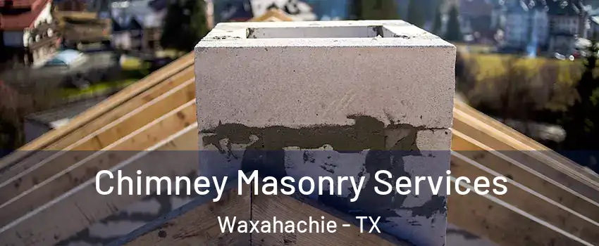  Chimney Masonry Services Waxahachie - TX