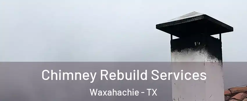  Chimney Rebuild Services Waxahachie - TX
