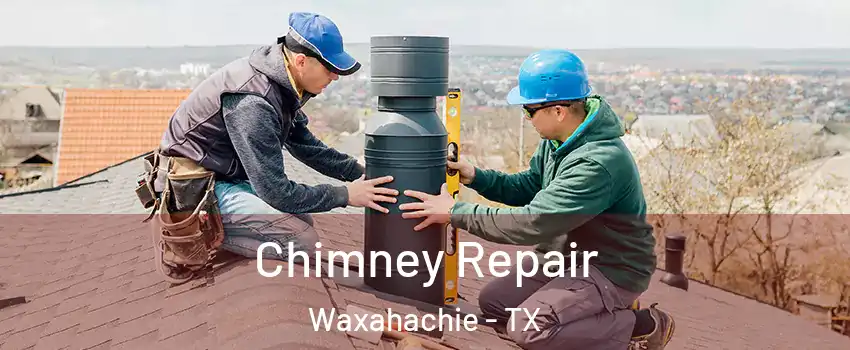  Chimney Repair Waxahachie - TX
