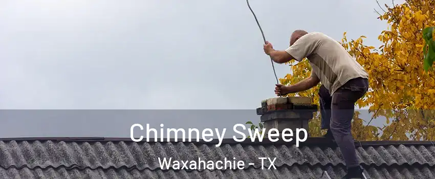  Chimney Sweep Waxahachie - TX