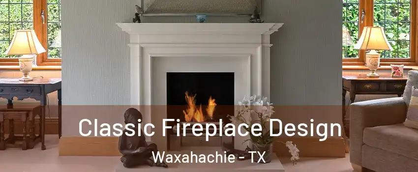  Classic Fireplace Design Waxahachie - TX