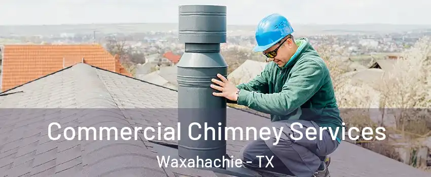  Commercial Chimney Services Waxahachie - TX
