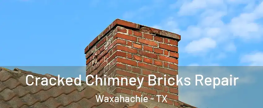  Cracked Chimney Bricks Repair Waxahachie - TX