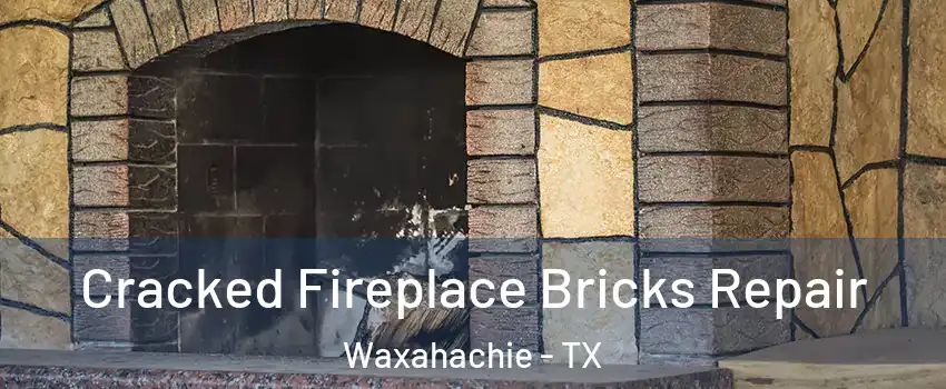  Cracked Fireplace Bricks Repair Waxahachie - TX