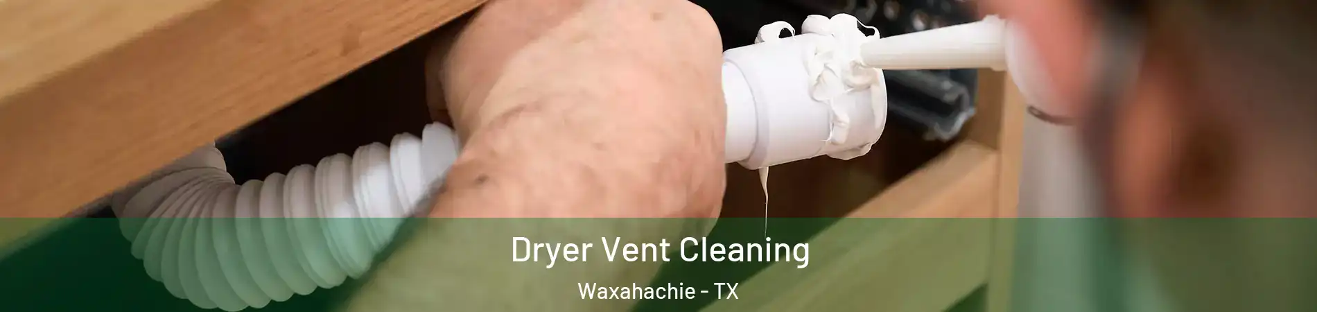  Dryer Vent Cleaning Waxahachie - TX