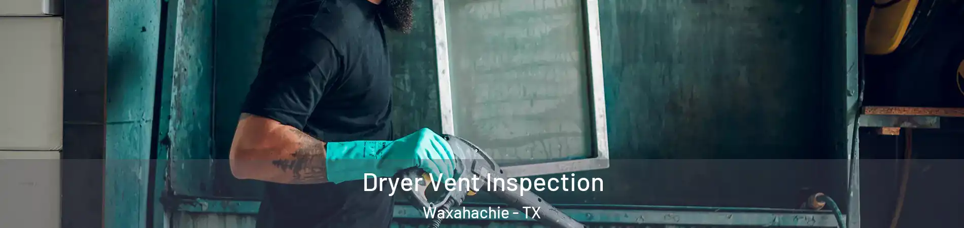  Dryer Vent Inspection Waxahachie - TX