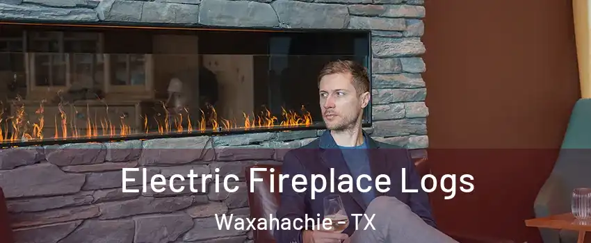  Electric Fireplace Logs Waxahachie - TX