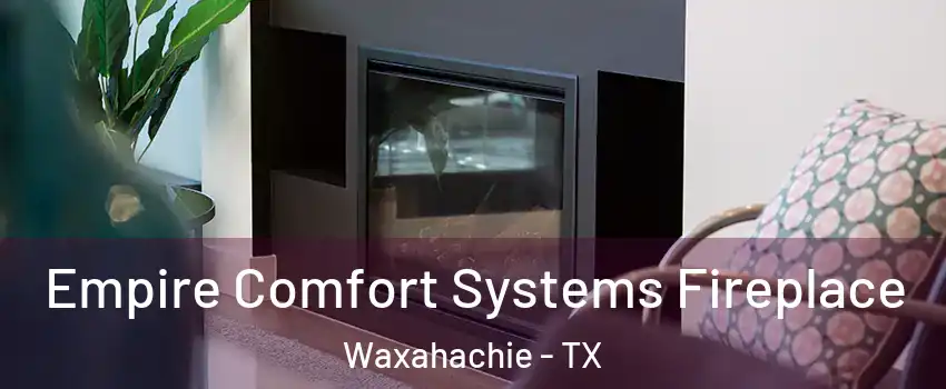  Empire Comfort Systems Fireplace Waxahachie - TX
