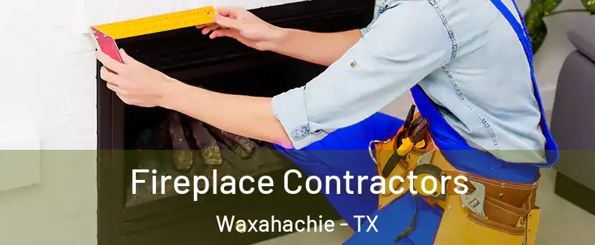  Fireplace Contractors Waxahachie - TX