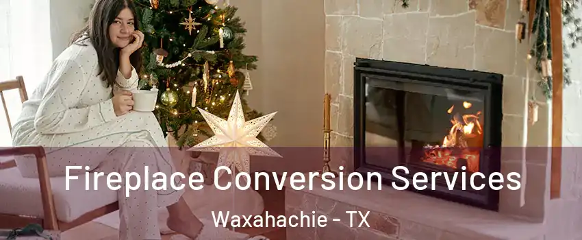  Fireplace Conversion Services Waxahachie - TX