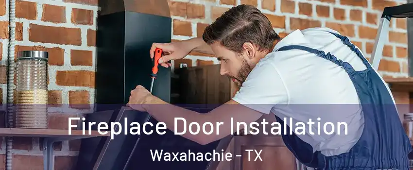  Fireplace Door Installation Waxahachie - TX