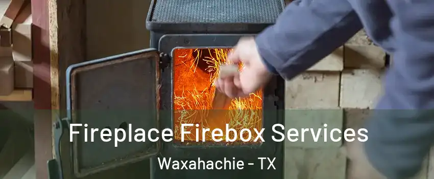  Fireplace Firebox Services Waxahachie - TX