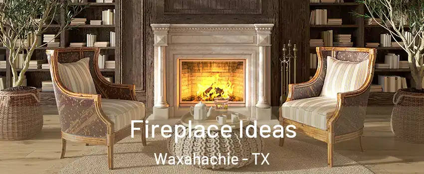  Fireplace Ideas Waxahachie - TX