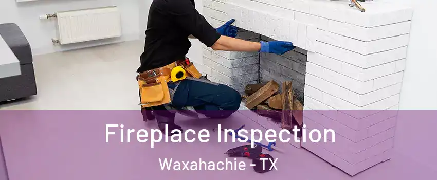  Fireplace Inspection Waxahachie - TX