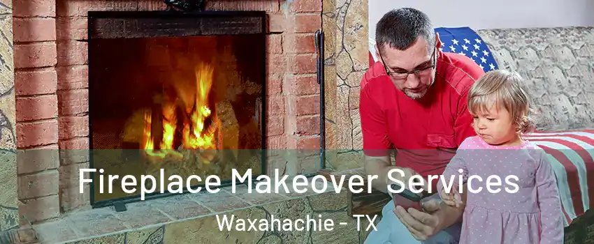  Fireplace Makeover Services Waxahachie - TX