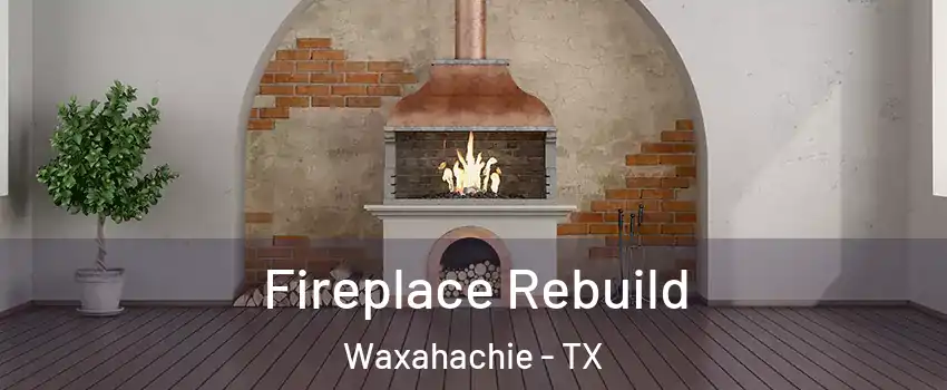  Fireplace Rebuild Waxahachie - TX