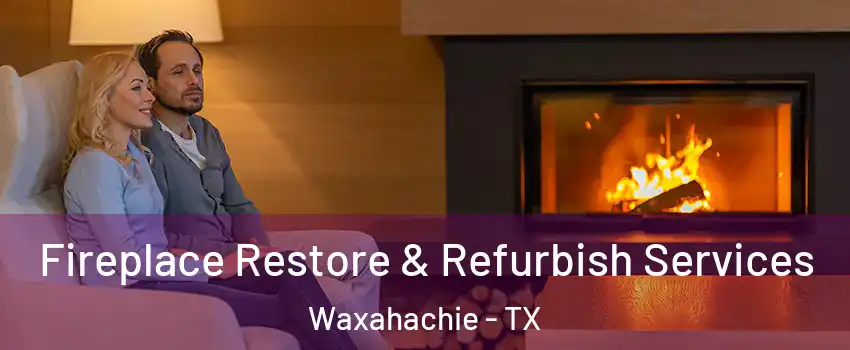  Fireplace Restore & Refurbish Services Waxahachie - TX