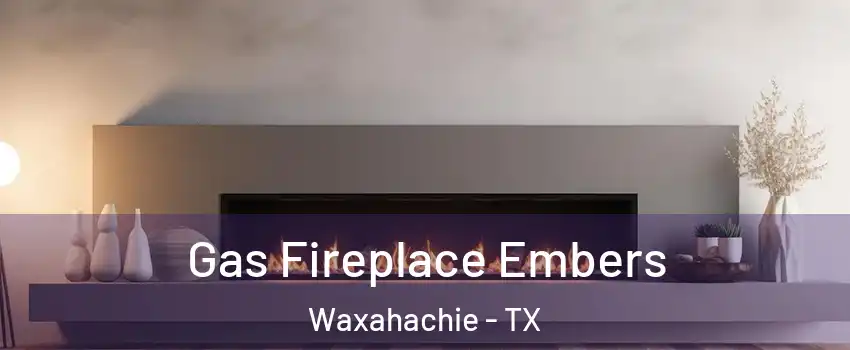  Gas Fireplace Embers Waxahachie - TX