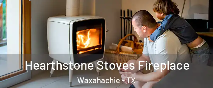  Hearthstone Stoves Fireplace Waxahachie - TX