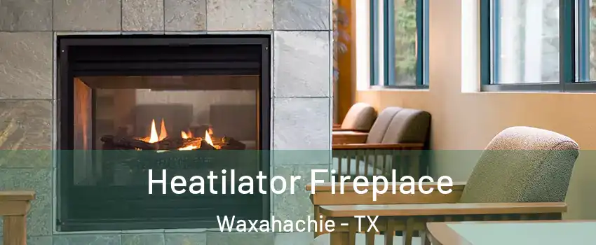  Heatilator Fireplace Waxahachie - TX