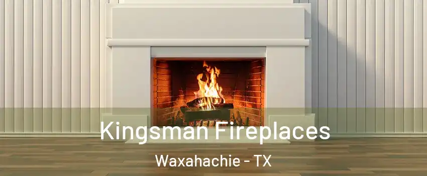  Kingsman Fireplaces Waxahachie - TX