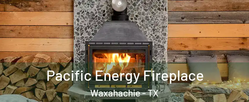  Pacific Energy Fireplace Waxahachie - TX