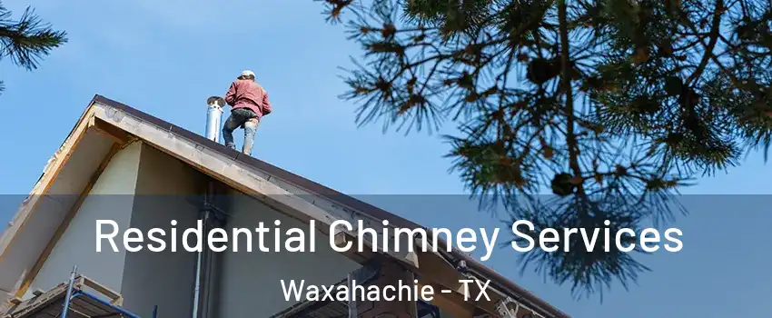  Residential Chimney Services Waxahachie - TX