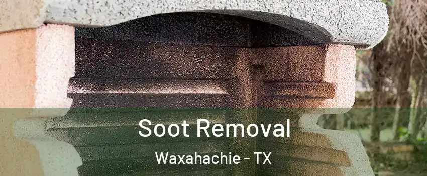  Soot Removal Waxahachie - TX