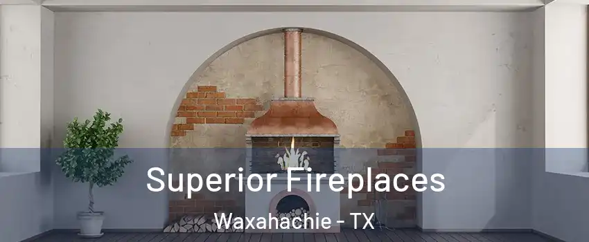  Superior Fireplaces Waxahachie - TX
