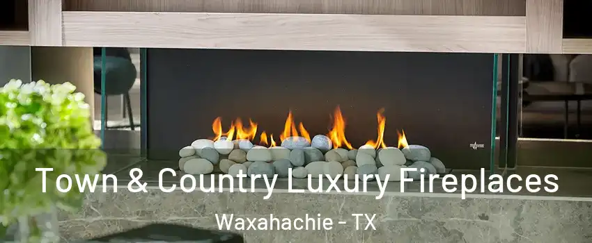  Town & Country Luxury Fireplaces Waxahachie - TX