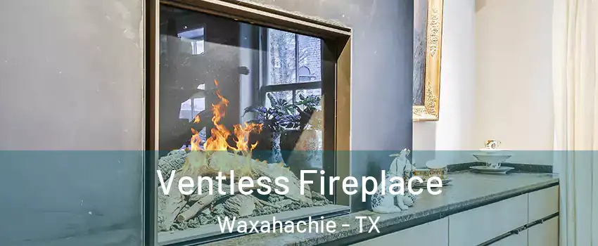  Ventless Fireplace Waxahachie - TX