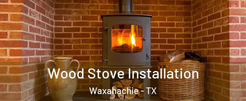  Wood Stove Installation Waxahachie - TX